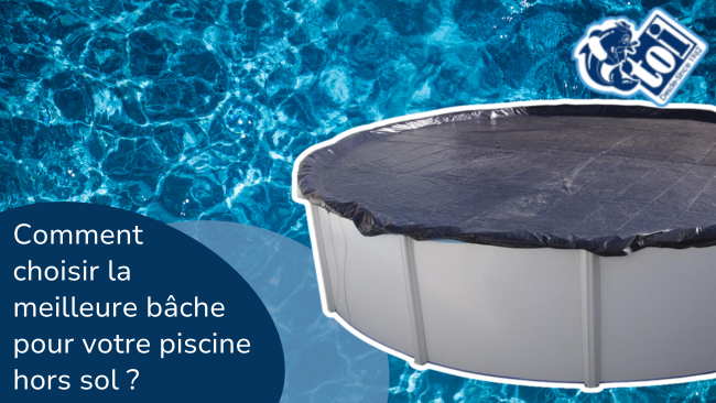 Comment choisir la meilleure bâche pour votre piscine hors sol ?