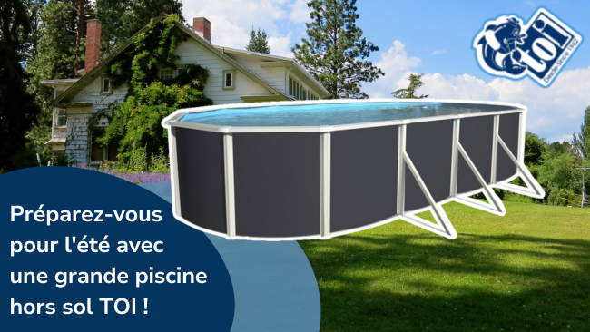 Préparez-vous pour l'été avec une grande piscine hors sol TOI !