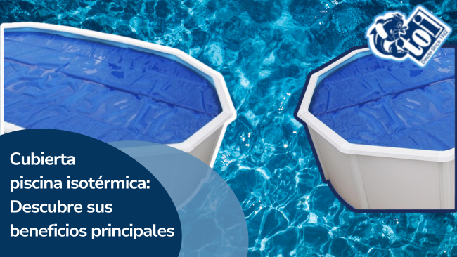 Cubierta Piscina Isotérmica: Descubre Sus Beneficios Principales en el Blog de Piscinas TOI